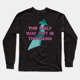 The only way out is through Long Sleeve T-Shirt